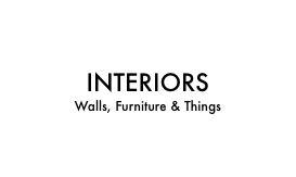 INTERIORS Walls, Furniture & Things